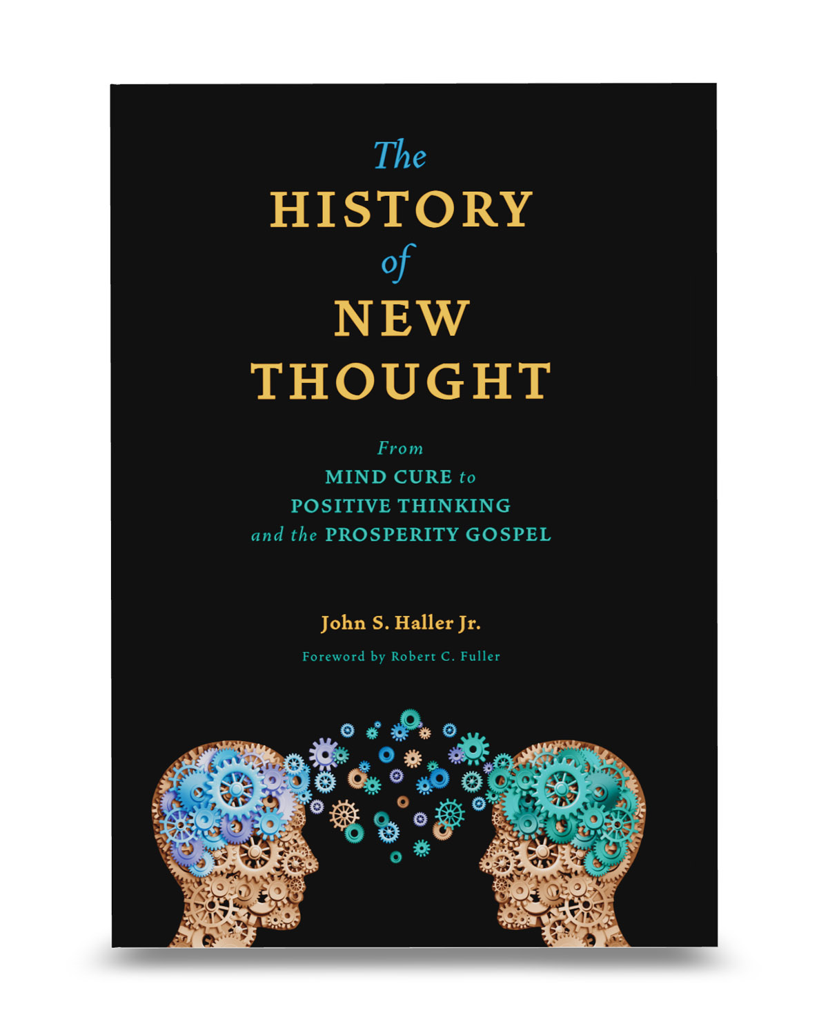 A History of New Thought - Straignt On View - Front Cover - 1200 x 1500 - Swedenborg Foundation Black hardcover book with orange and teal text. Abstract human heads with multi-colored gears.