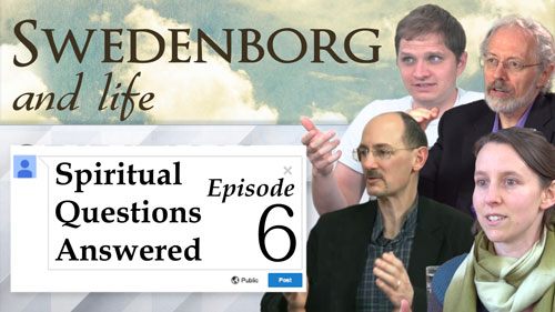 Swedenborg and Life Recap: Spiritual Questions Answered 6 – 7/18/16
