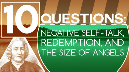 Swedenborg and Life Recap: 10 Questions: Negative Self-Talk, Redemption, and the Size of Angels – 3/20/17