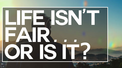 Swedenborg and Life Recap: Life Isn’t Fair . . . Or Is It? — 7/31/2017