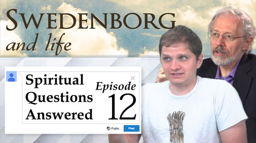 Swedenborg and Life Recap: Spiritual Questions Answered 12 – 7/10/2017