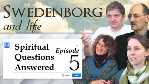 Swedenborg and Life Recap: Spiritual Questions Answered 5 5/2/16