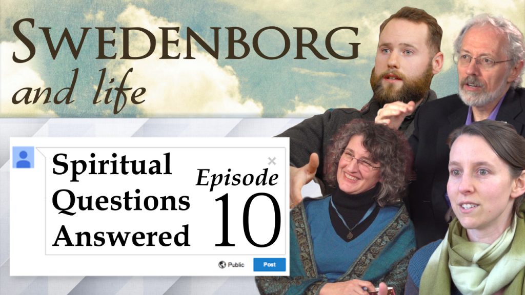 Swedenborg and Life Recap: Spiritual Questions Answered 10 – 4/10/2017