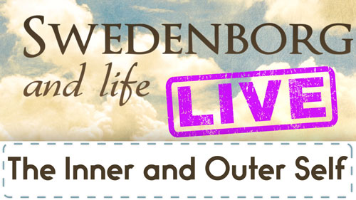 Swedenborg and Life Live Recap: The Inner and Outer Self — 1/22/2018