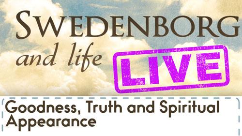 Swedenborg and Life Recap: Swedenborg and Life Live: Goodness, Truth and Spiritual Appearance — 1/8/2017