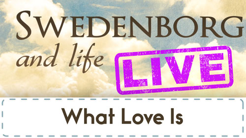 Swedenborg and Life Live Recap: What Love Is — 2/5/2018