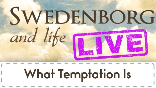 Swedenborg and Life Live Recap: What Temptation Is — 3/5/2018