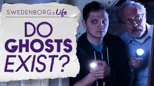 Swedenborg and Life Recap: Do Ghosts Exist? — 3/20/2018