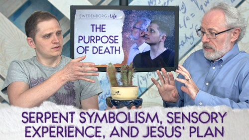 Swedenborg and Life Live Recap: Serpent Symbolism, Sensory Experience, and Jesus’ Plan 4/23/18