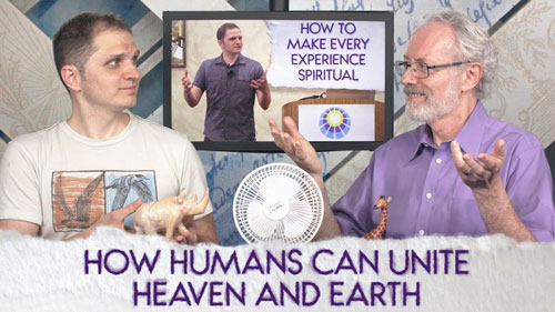 Swedenborg & Life Live Recap: How Humans Can Unite Heaven and Earth – 5/21/18