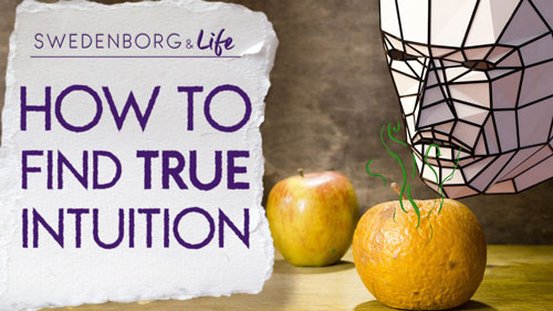 Swedenborg & Life Recap: How to Find True Intuition — 6/18/2018