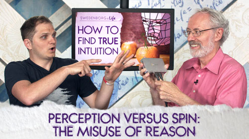 Swedenborg & Life Live Recap: Perception Versus Spin: the Misuse of Reason — 6/25/18