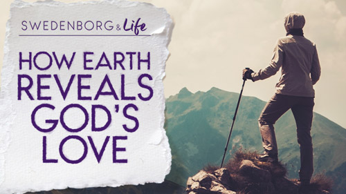 Swedenborg & Life Recap: How Earth Reveals God’s Love — 7/2/18