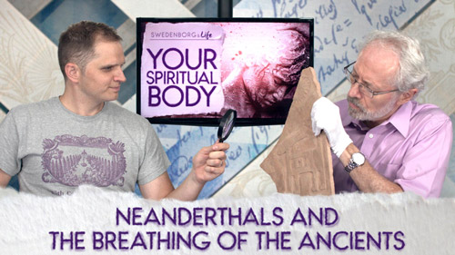 Swedenborg & Life Live Recap: Neanderthals and the Breathing of the Ancients — 10/1/18