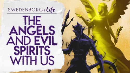 Swedenborg & Life Recap: The Angels and Evil Spirits With Us — 10/28/2018