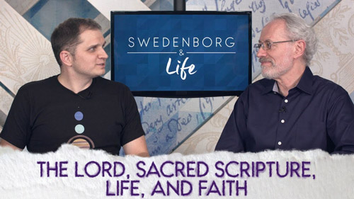 Swedenborg & Life Live Recap: The Lord, Sacred Scripture, Life, and Faith — 1/21/19