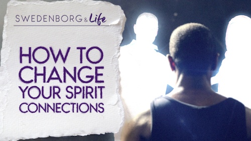Swedenborg & Life Recap: How to Change Your Spirit Connections — 5.13.19