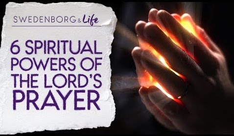 Swedenborg & Life Recap: 6 Spiritual Powers of the Lord’s Prayer — 5/27/19