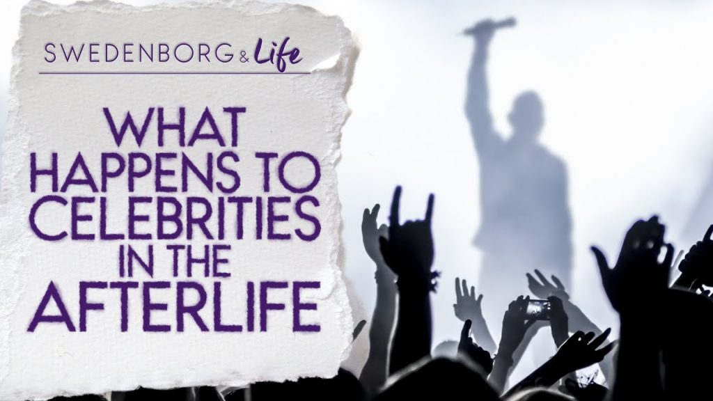 Swedenborg & Life Recap: What Happens to Celebrities in the Afterlife — 8.27.19