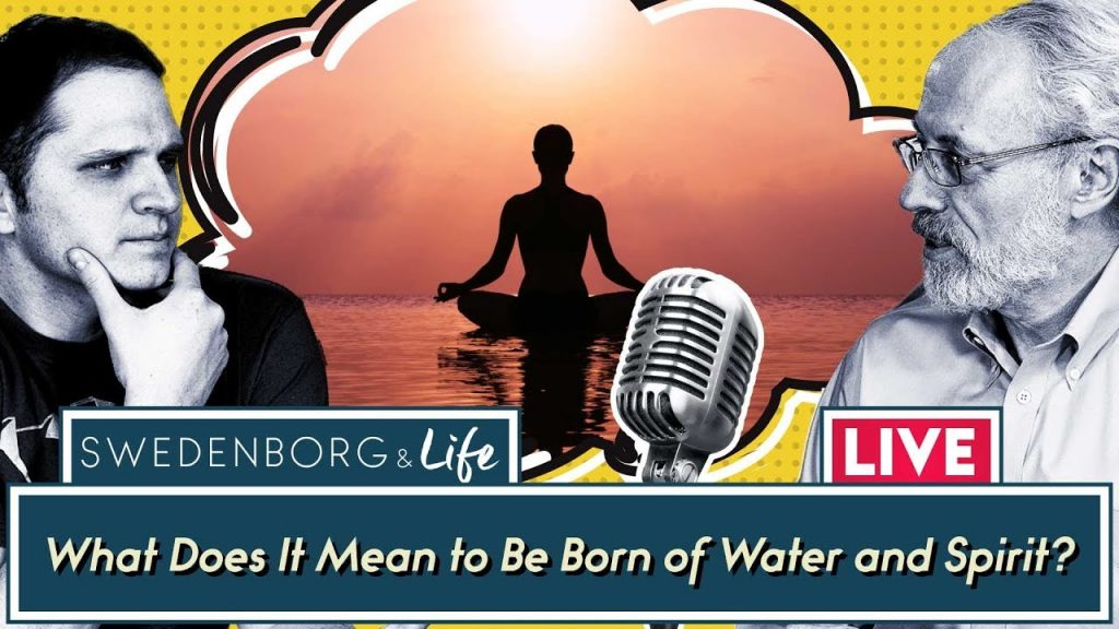Swedenborg & Life Live Recap: What Does It Mean to Be Born of Water and Spirit? 8/12/19