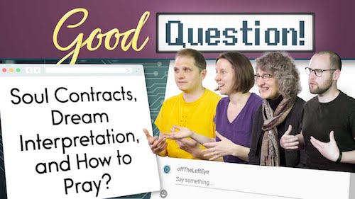 Good Question! Recap: Soul Contracts, Dream Interpretation, and How to Pray? — 11/11/19