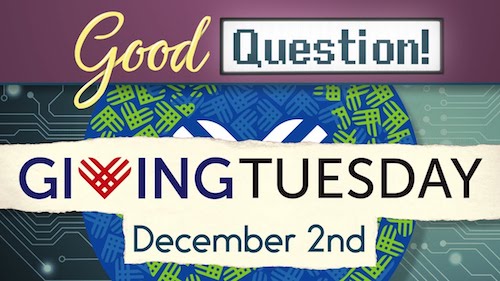 Good Question! Recap: Giving Tuesday 2019 — 12/02/19