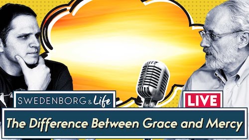 Swedenborg & Life Live Recap: The Difference between Grace and Mercy — 2/24/20