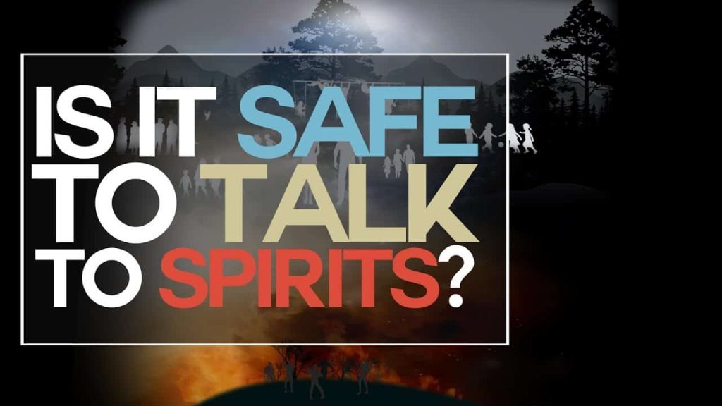 Is it Safe to Talk to Spirits?